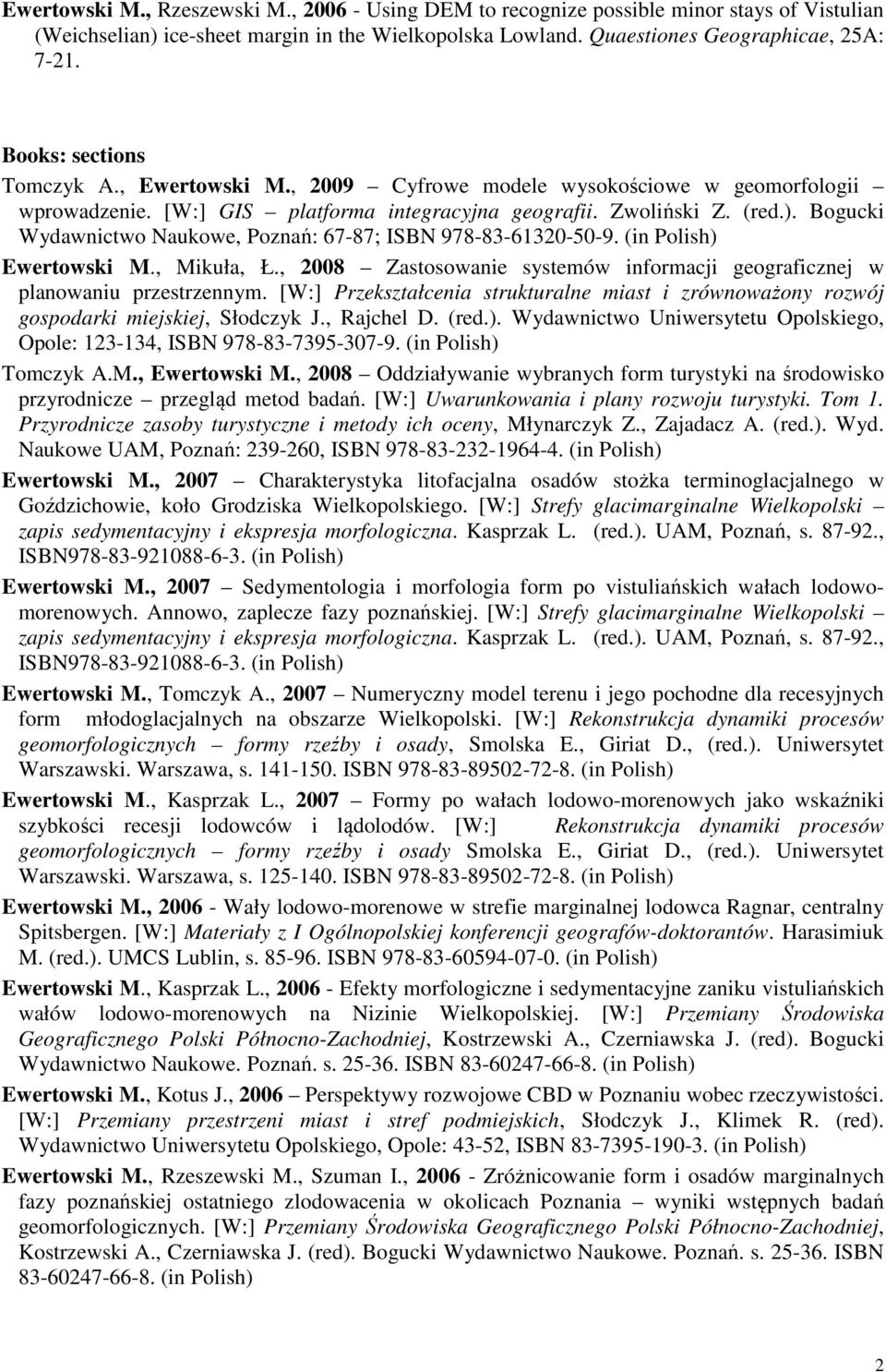 Bogucki Wydawnictwo Naukowe, Poznań: 67-87; ISBN 978-83-61320-50-9. (in Polish) Ewertowski M., Mikuła, Ł., 2008 Zastosowanie systemów informacji geograficznej w planowaniu przestrzennym.