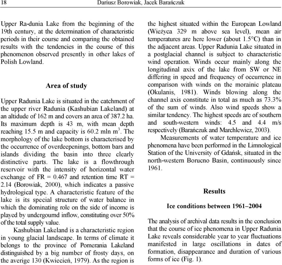 Area of study Upper Radunia Lake is situated in the catchment of the upper river Radunia (Kashubian Lakeland) at an altidude of 162 m and covers an area of 387.2 ha.