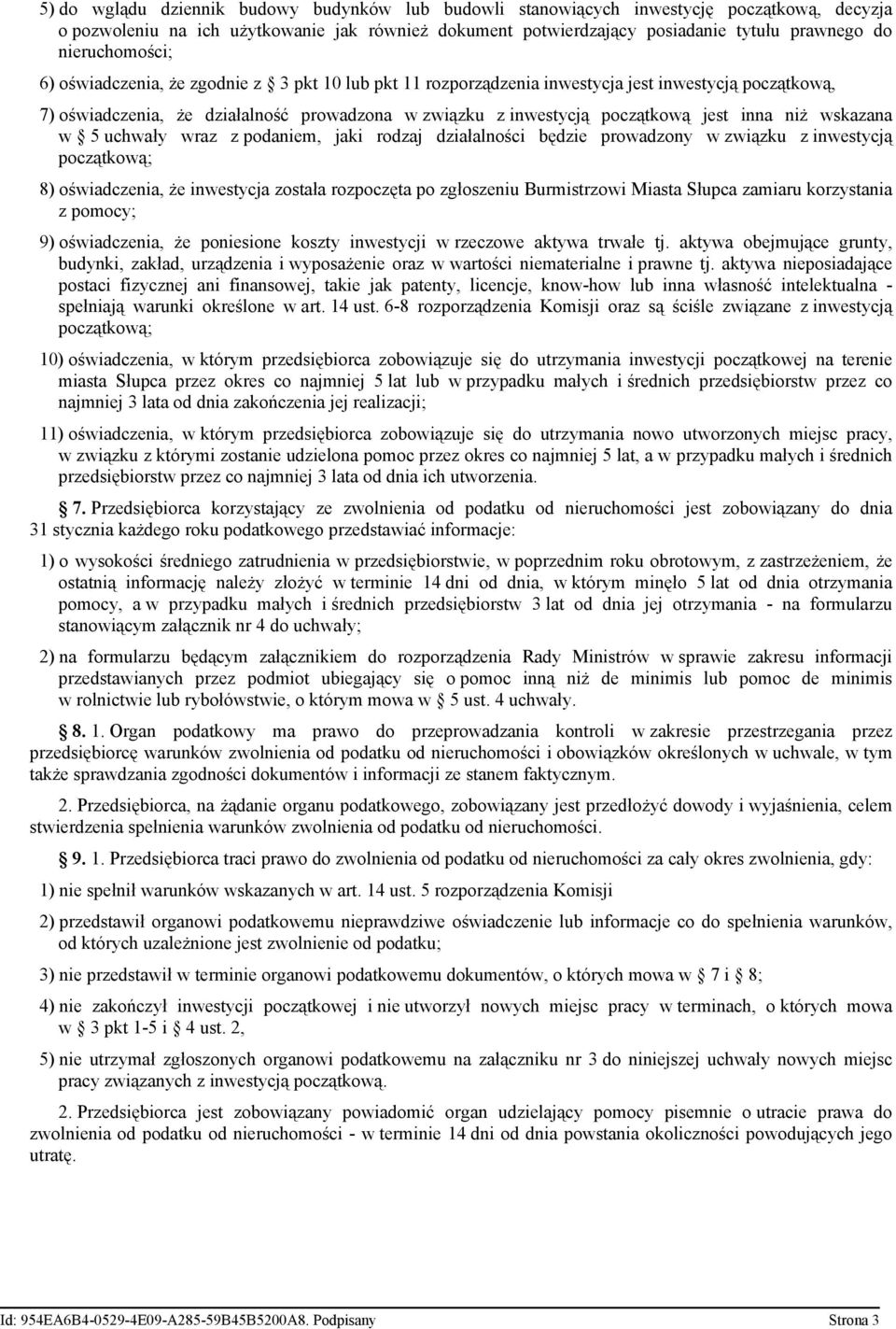 jest inna niż wskazana w 5 uchwały wraz z podaniem, jaki rodzaj działalności będzie prowadzony w związku z inwestycją początkową; 8) oświadczenia, że inwestycja została rozpoczęta po zgłoszeniu