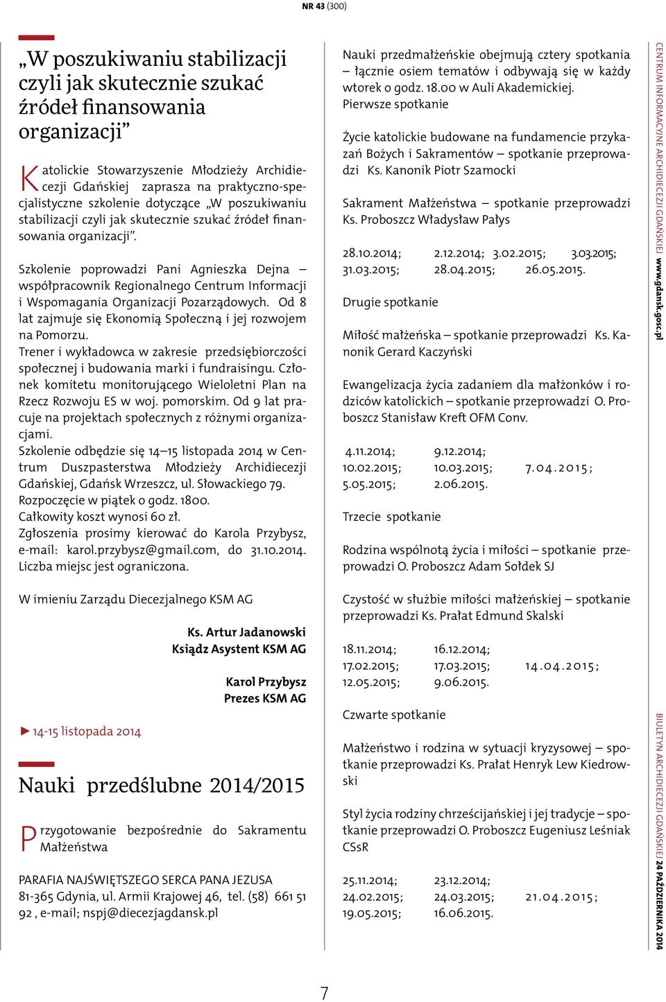 Szkolenie poprowadzi Pani Agnieszka Dejna współpracownik Regionalnego Centrum Informacji i Wspomagania Organizacji Pozarządowych. Od 8 lat zajmuje się Ekonomią Społeczną i jej rozwojem na Pomorzu.