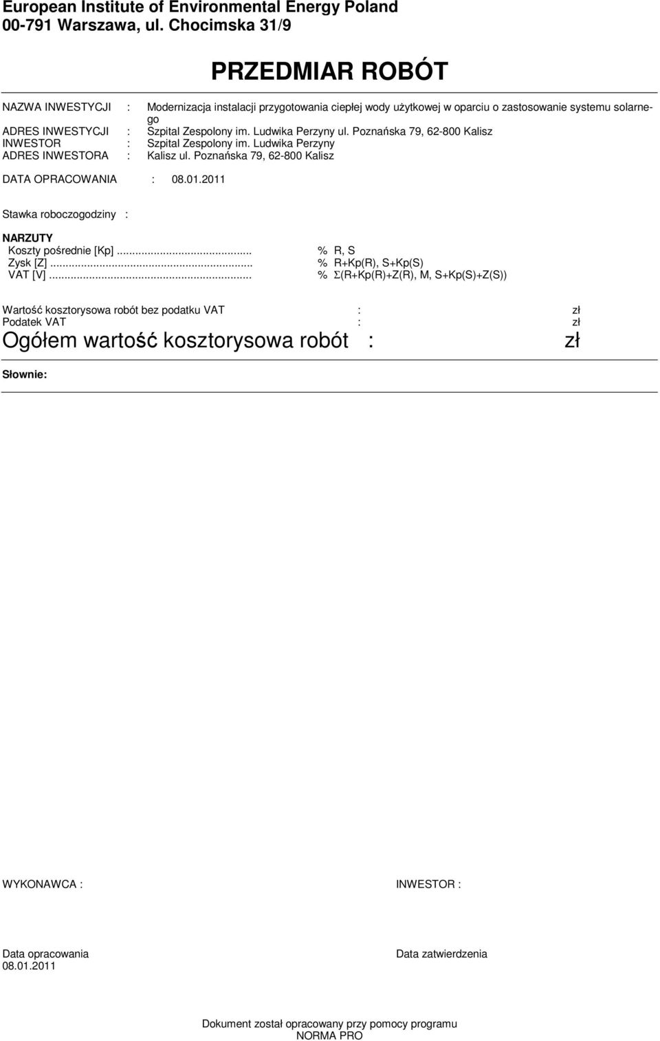 Ludwika Perzyny ul. Poznańska 79, 62-800 Kalisz INWESTOR : Szpital Zespolony i. Ludwika Perzyny ADRES INWESTORA : Kalisz ul. Poznańska 79, 62-800 Kalisz DATA OPRACOWANIA : 08.01.