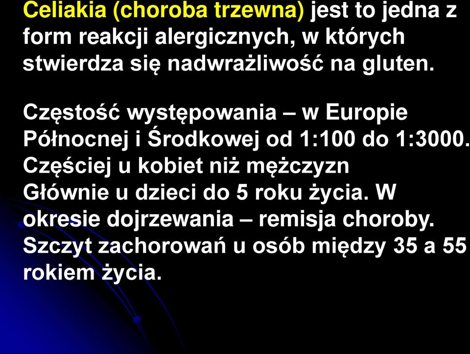 Częstość występowania w Europie Północnej i Środkowej od 1:100 do 1:3000.