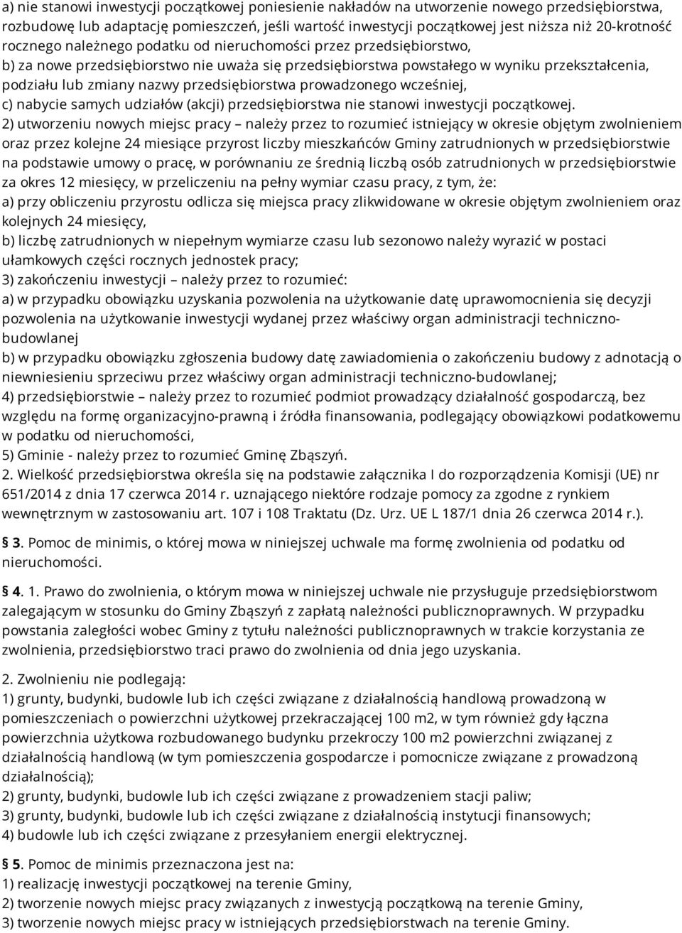 przedsiębiorstwa prowadzonego wcześniej, c) nabycie samych udziałów (akcji) przedsiębiorstwa nie stanowi inwestycji początkowej.