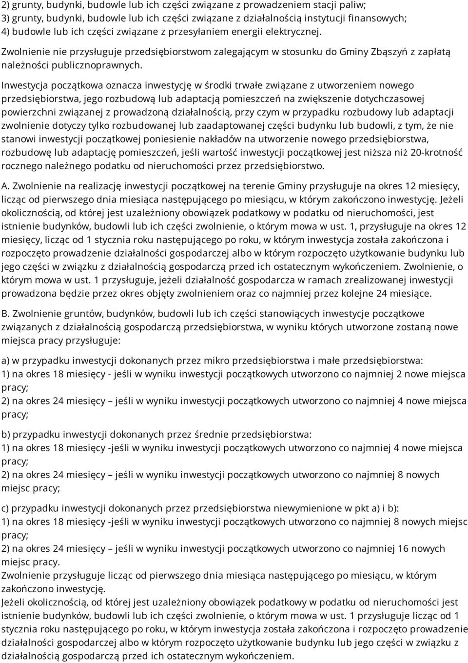 Inwestycja początkowa oznacza inwestycję w środki trwałe związane z utworzeniem nowego przedsiębiorstwa, jego rozbudową lub adaptacją pomieszczeń na zwiększenie dotychczasowej powierzchni związanej z