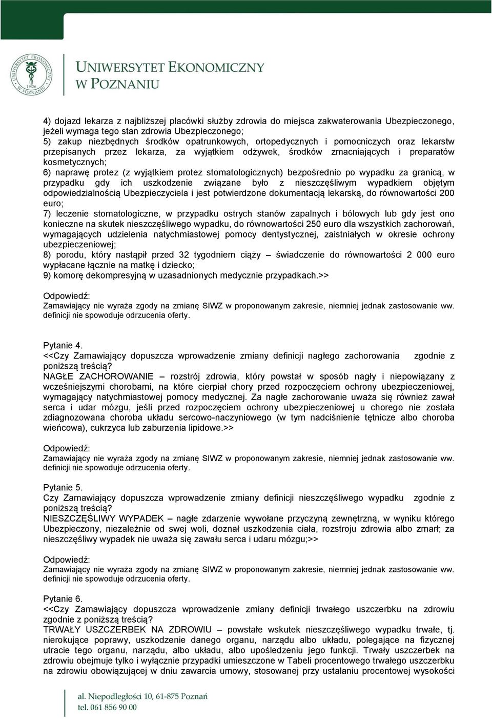 stomatologicznych) bezpośrednio po wypadku za granicą, w przypadku gdy ich uszkodzenie związane było z nieszczęśliwym wypadkiem objętym odpowiedzialnością Ubezpieczyciela i jest potwierdzone