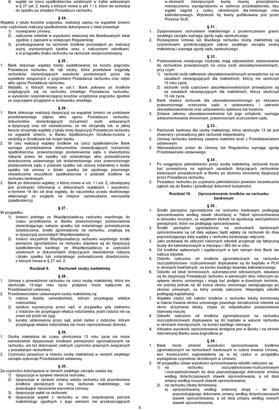 właściwej dla likwidowanych lokat zgodnie z zapisami w niniejszym Regulaminie; 3) przeksięgowanie na rachunek środków pozostałych po realizacji wyżej wymienionych tytułów wraz z naliczonymi