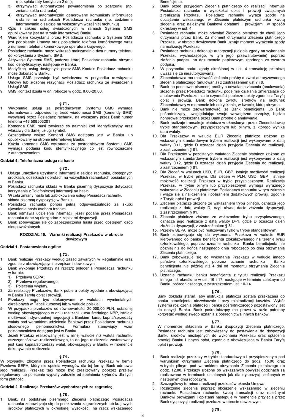 codzienne informowanie o saldzie na wskazanym wcześniej rachunku) 3. Opis i zakres usług świadczonych w ramach Systemu SMS opublikowany jest na stronie internetowej Banku. 4.