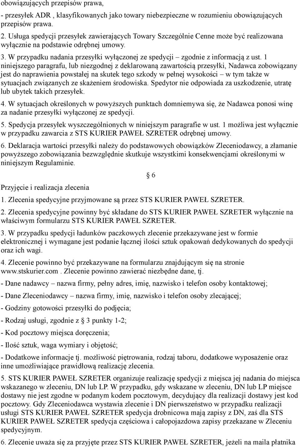 W przypadku nadania przesyłki wyłączonej ze spedycji zgodnie z informacją z ust.