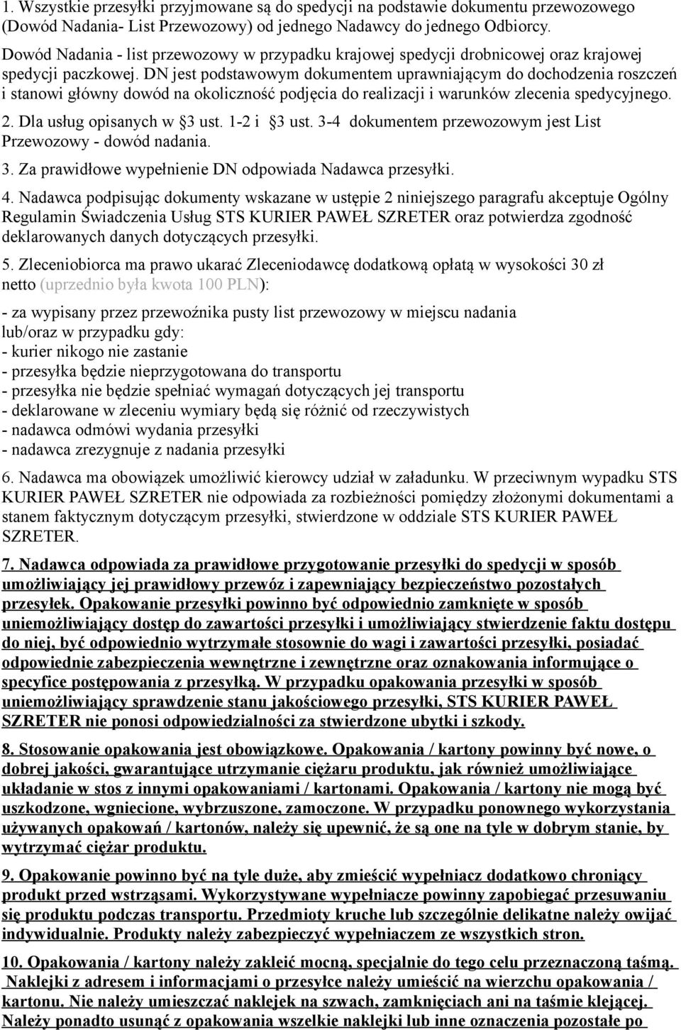 DN jest podstawowym dokumentem uprawniającym do dochodzenia roszczeń i stanowi główny dowód na okoliczność podjęcia do realizacji i warunków zlecenia spedycyjnego. 2. Dla usług opisanych w 3 ust.