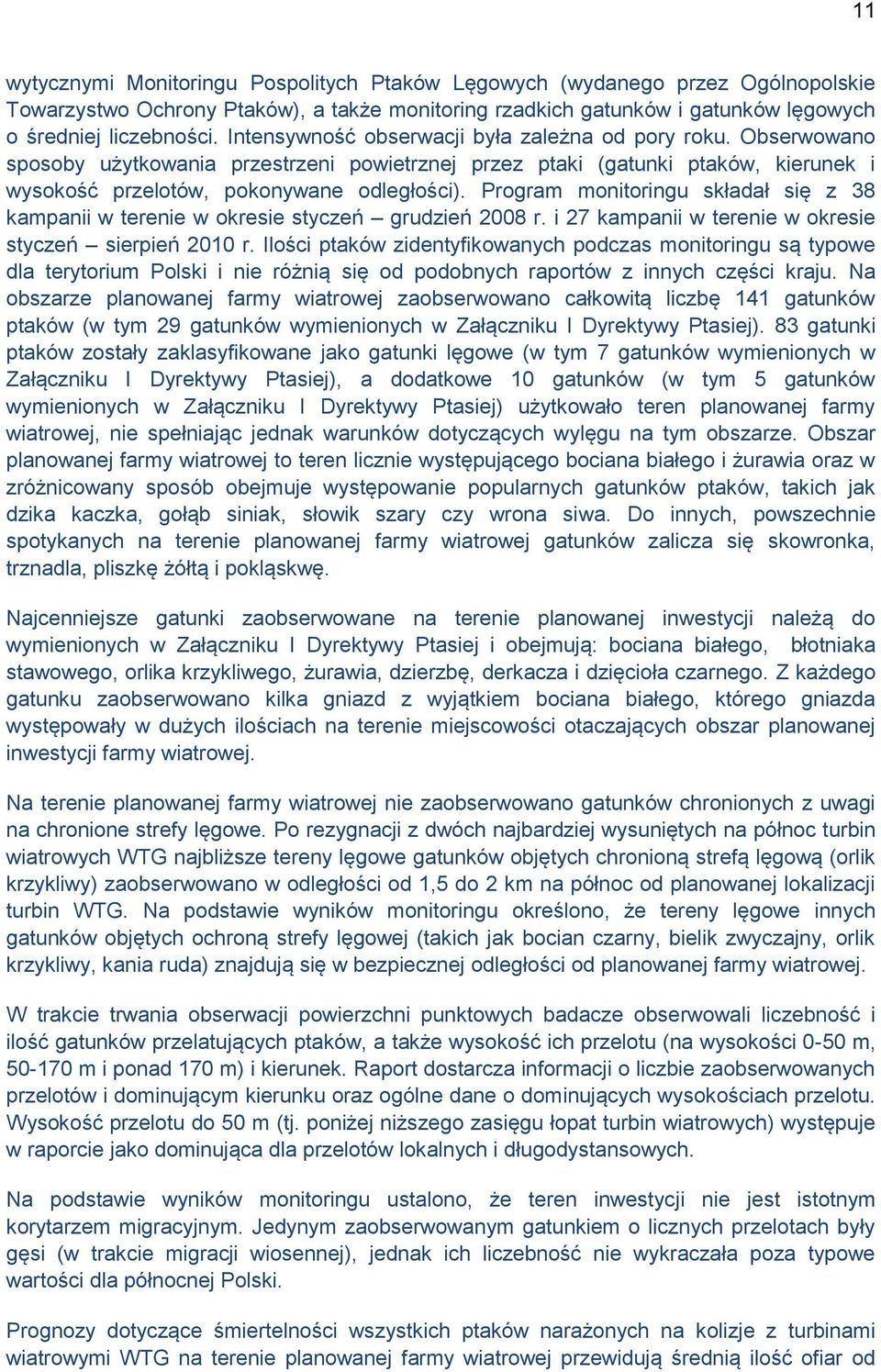 Program monitoringu składał się z 38 kampanii w terenie w okresie styczeń grudzień 2008 r. i 27 kampanii w terenie w okresie styczeń sierpień 2010 r.