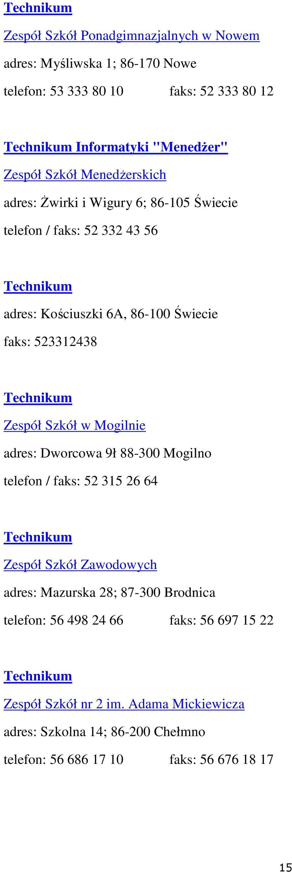 Zespół Szkół w Mogilnie adres: Dworcowa 9ł 88-300 Mogilno telefon / faks: 52 315 26 64 Technikum Zespół Szkół Zawodowych adres: Mazurska 28; 87-300 Brodnica