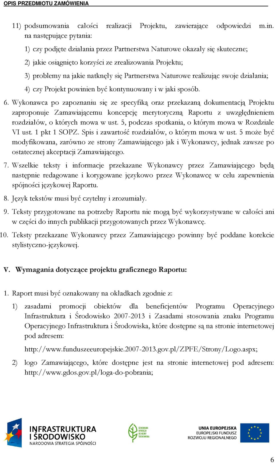 Partnerstwa Naturowe realizując swoje działania; 4) czy Projekt powinien być kontynuowany i w jaki sposób. 6.