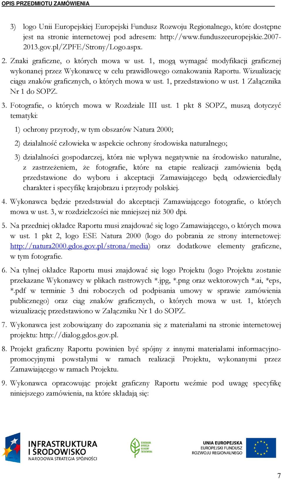 Wizualizację ciągu znaków graficznych, o których mowa w ust. 1, przedstawiono w ust. 1 Załącznika Nr 1 do SOPZ. 3. Fotografie, o których mowa w Rozdziale III ust.