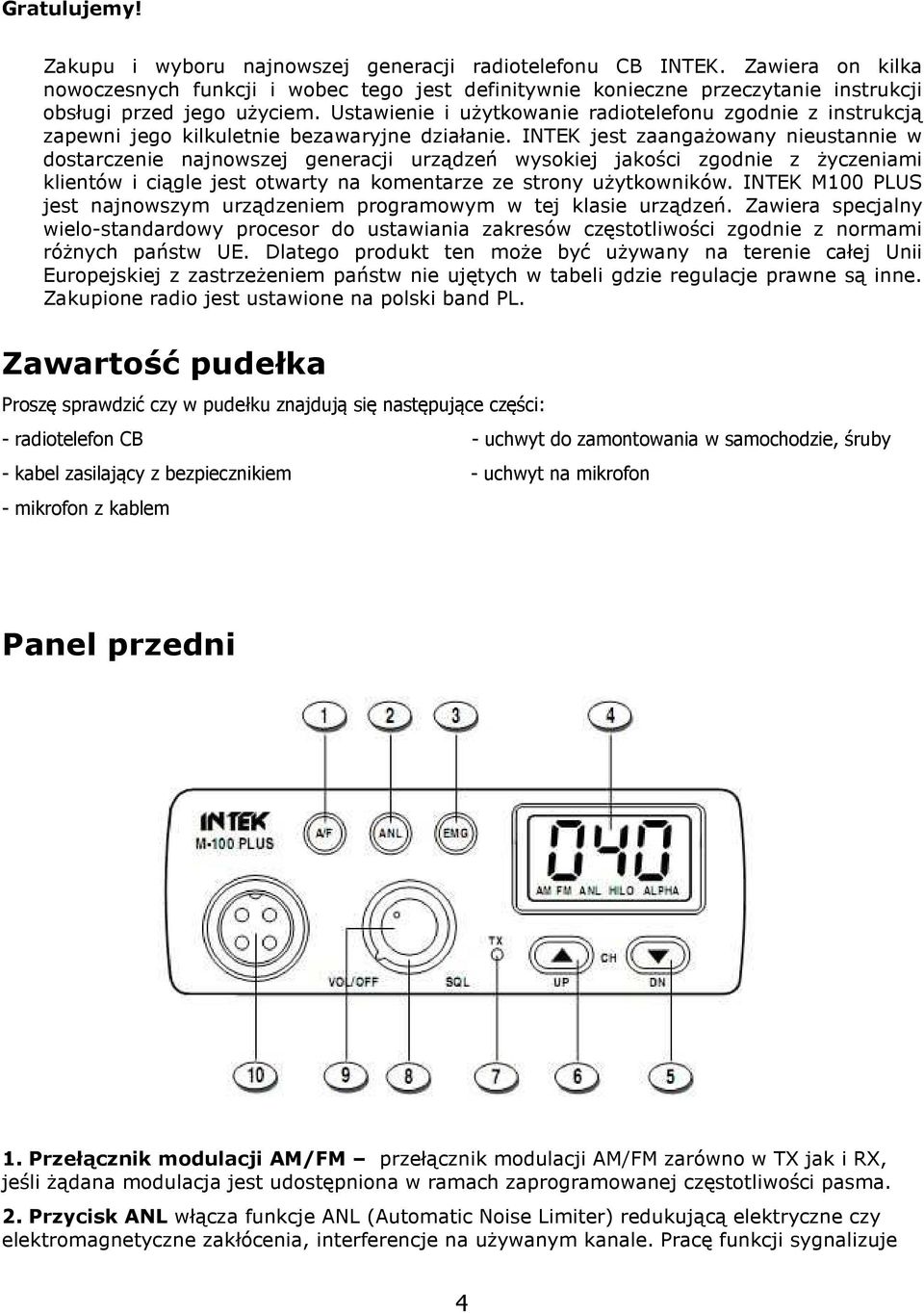 Ustawienie i użytkowanie radiotelefonu zgodnie z instrukcją zapewni jego kilkuletnie bezawaryjne działanie.