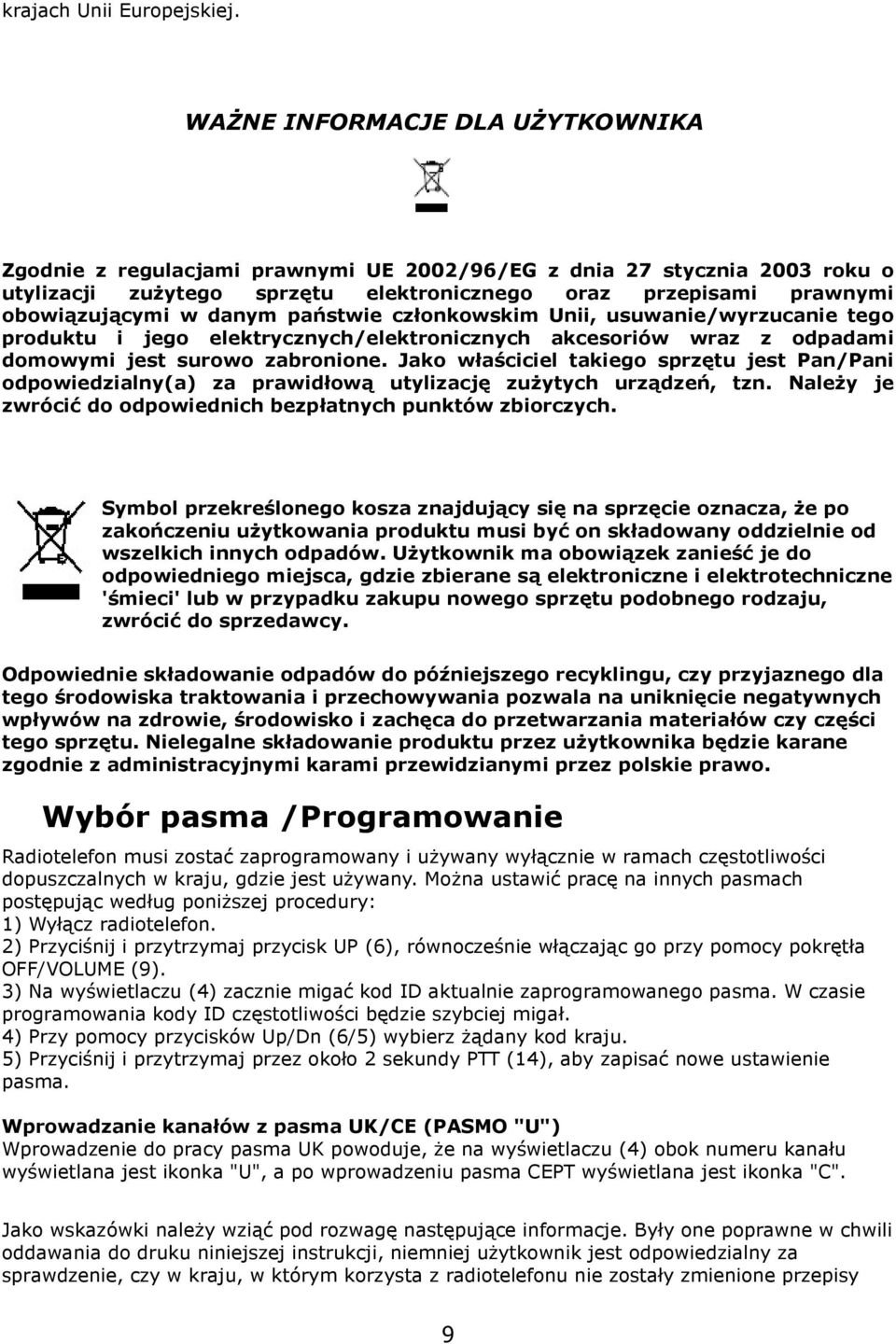 danym państwie członkowskim Unii, usuwanie/wyrzucanie tego produktu i jego elektrycznych/elektronicznych akcesoriów wraz z odpadami domowymi jest surowo zabronione.