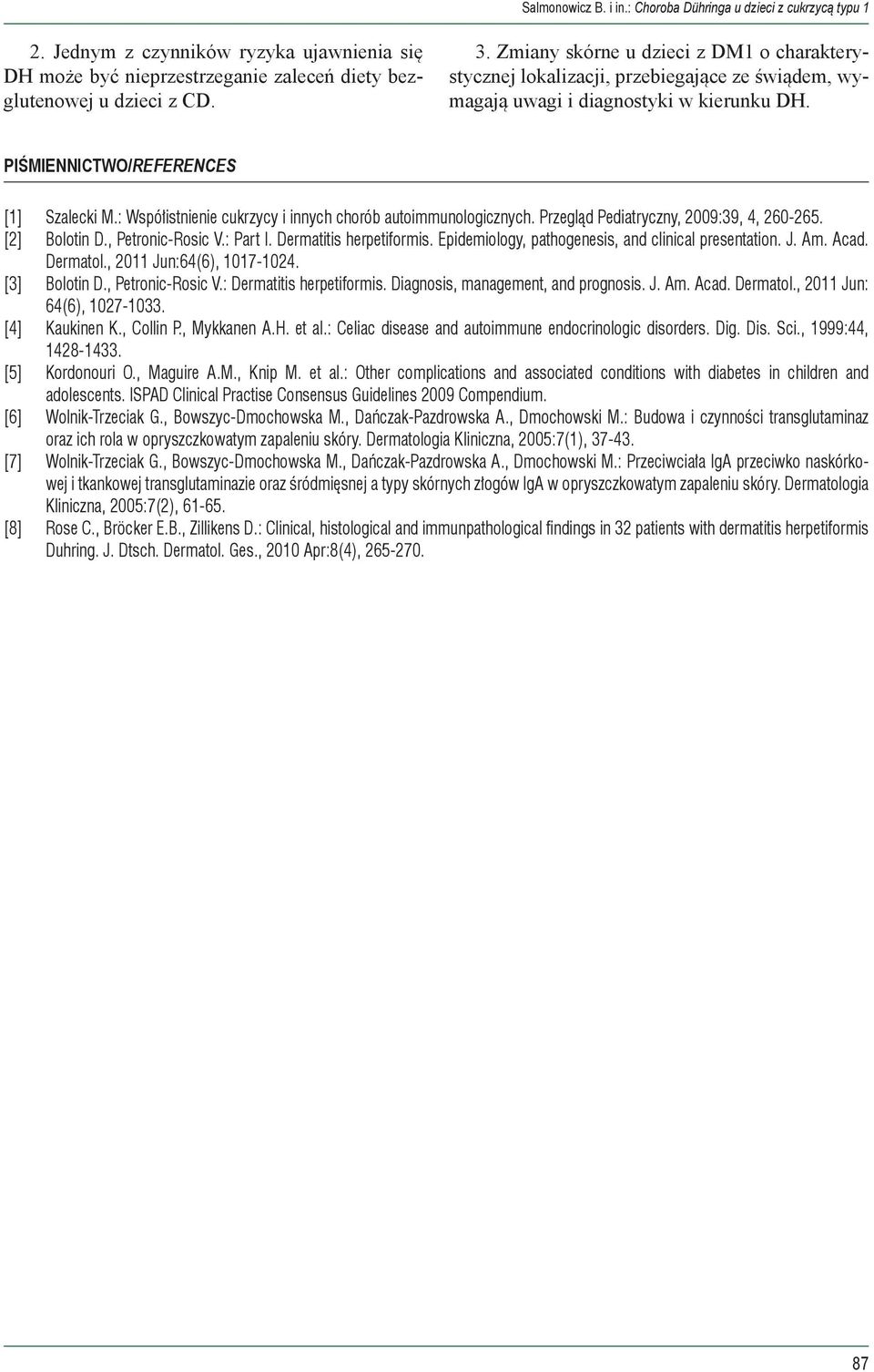 : Współistnienie cukrzycy i innych chorób autoimmunologicznych. Przegląd Pediatryczny, 2009:39, 4, 260-265. [2] Bolotin D., Petronic-Rosic V.: Part I. Dermatitis herpetiformis.