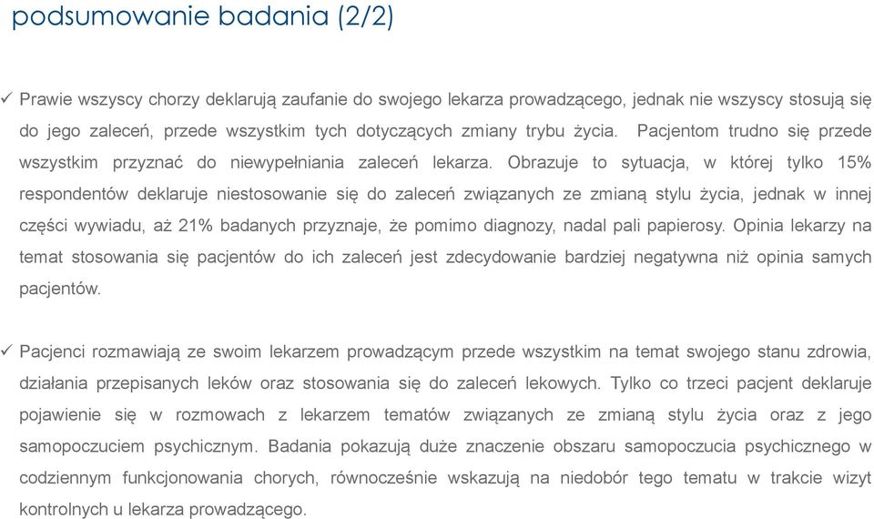 Obrazuje to sytuacja, w której tylko 15% respondentów deklaruje niestosowanie się do zaleceń związanych ze zmianą stylu życia, jednak w innej części wywiadu, aż 21% badanych przyznaje, że pomimo