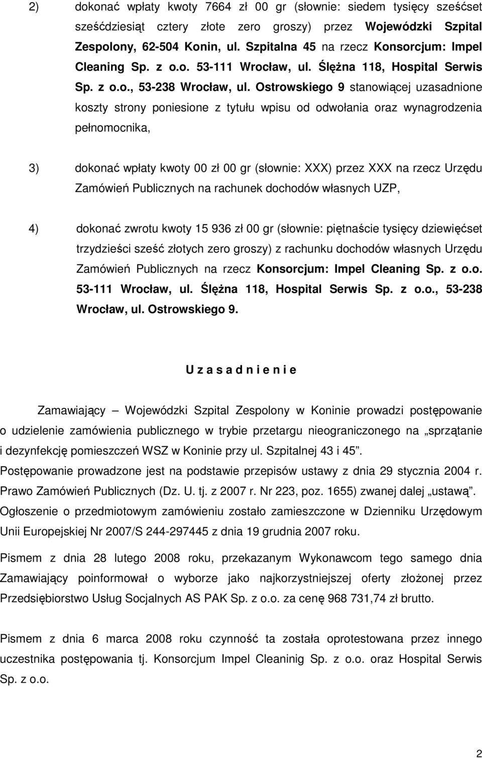 Ostrowskiego 9 stanowiącej uzasadnione koszty strony poniesione z tytułu wpisu od odwołania oraz wynagrodzenia pełnomocnika, 3) dokonać wpłaty kwoty 00 zł 00 gr (słownie: XXX) przez XXX na rzecz
