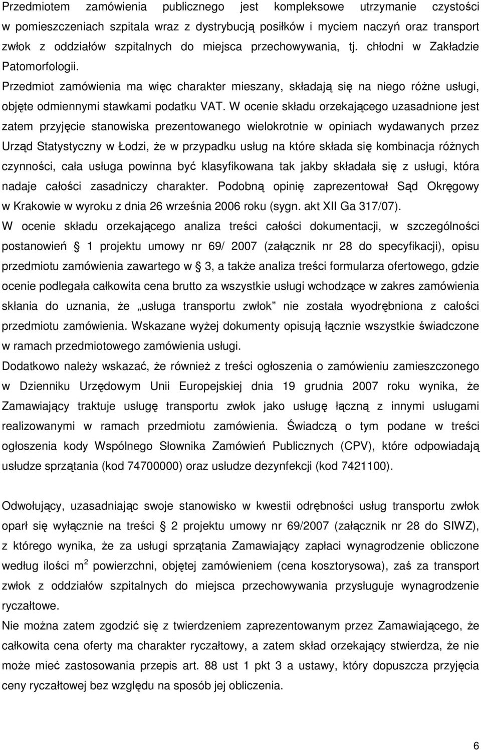 W ocenie składu orzekającego uzasadnione jest zatem przyjęcie stanowiska prezentowanego wielokrotnie w opiniach wydawanych przez Urząd Statystyczny w Łodzi, Ŝe w przypadku usług na które składa się