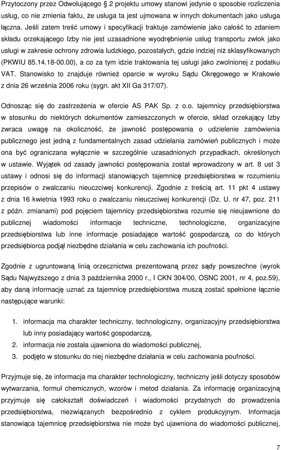 zdrowia ludzkiego, pozostałych, gdzie indziej niŝ sklasyfikowanych (PKWIU 85.14.18-00.00), a co za tym idzie traktowania tej usługi jako zwolnionej z podatku VAT.