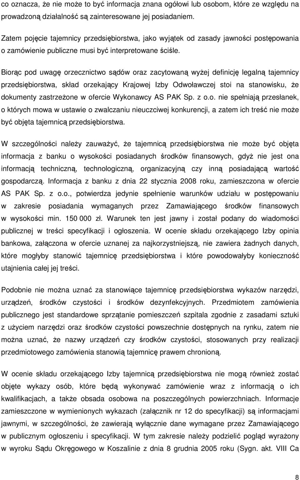 Biorąc pod uwagę orzecznictwo sądów oraz zacytowaną wyŝej definicję legalną tajemnicy przedsiębiorstwa, skład orzekający Krajowej Izby Odwoławczej stoi na stanowisku, Ŝe dokumenty zastrzeŝone w