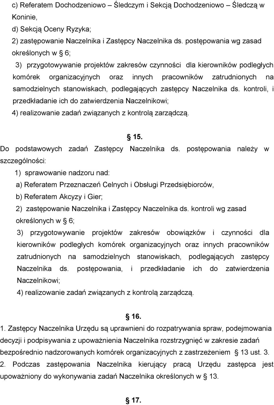 stanowiskach, podlegających zastępcy Naczelnika ds. kontroli, i przedkładanie ich do zatwierdzenia Naczelnikowi; 4) realizowanie zadań związanych z kontrolą zarządczą. 15.