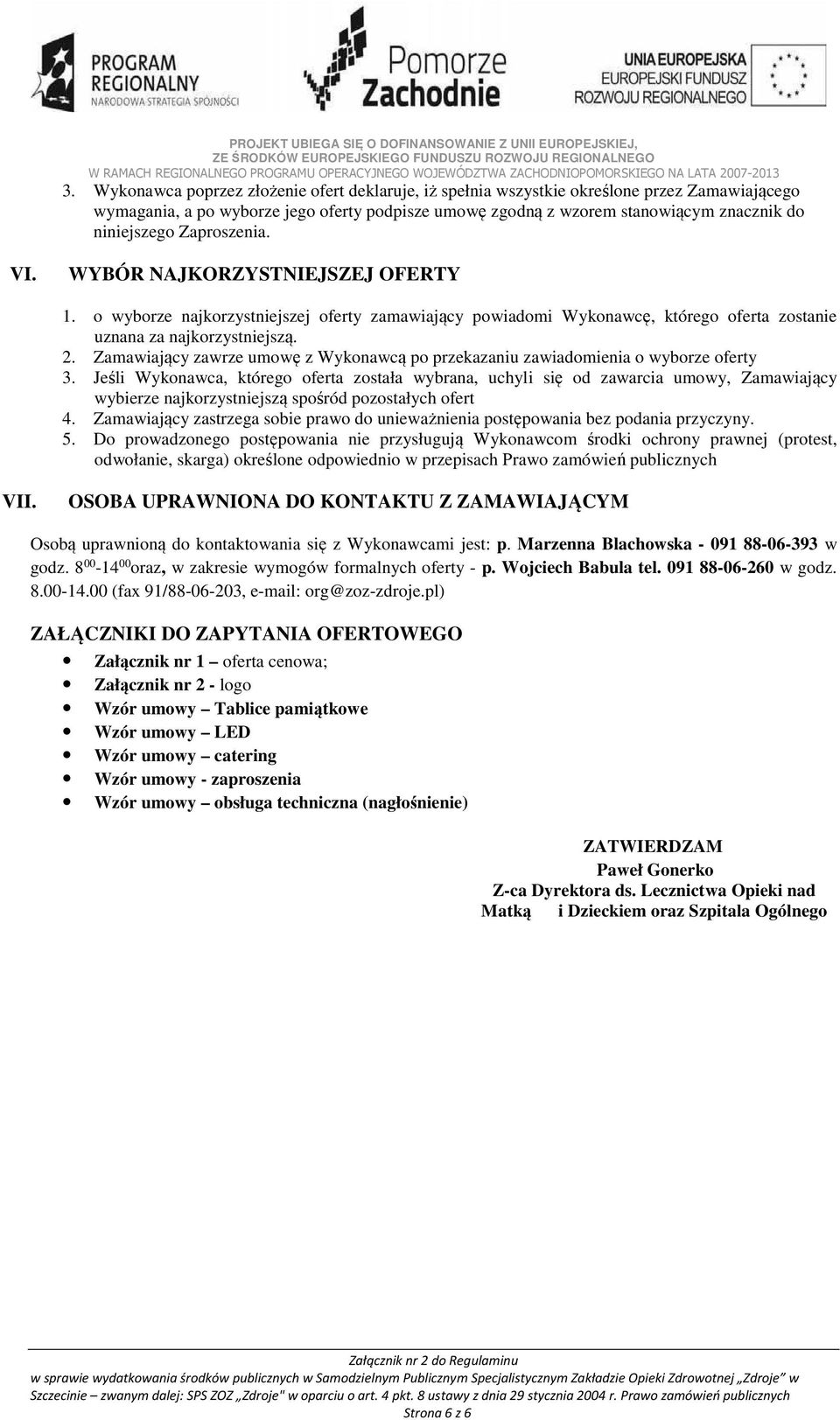 Zamawiający zawrze umowę z Wykonawcą po przekazaniu zawiadomienia o wyborze oferty 3.