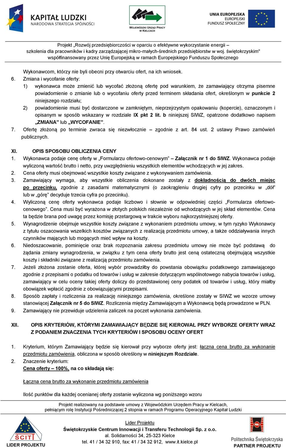 ofert, określonym w punkcie 2 niniejszego rozdziału; 2) powiadomienie musi być dostarczone w zamkniętym, nieprzejrzystym opakowaniu (kopercie), oznaczonym i opisanym w sposób wskazany w rozdziale IX