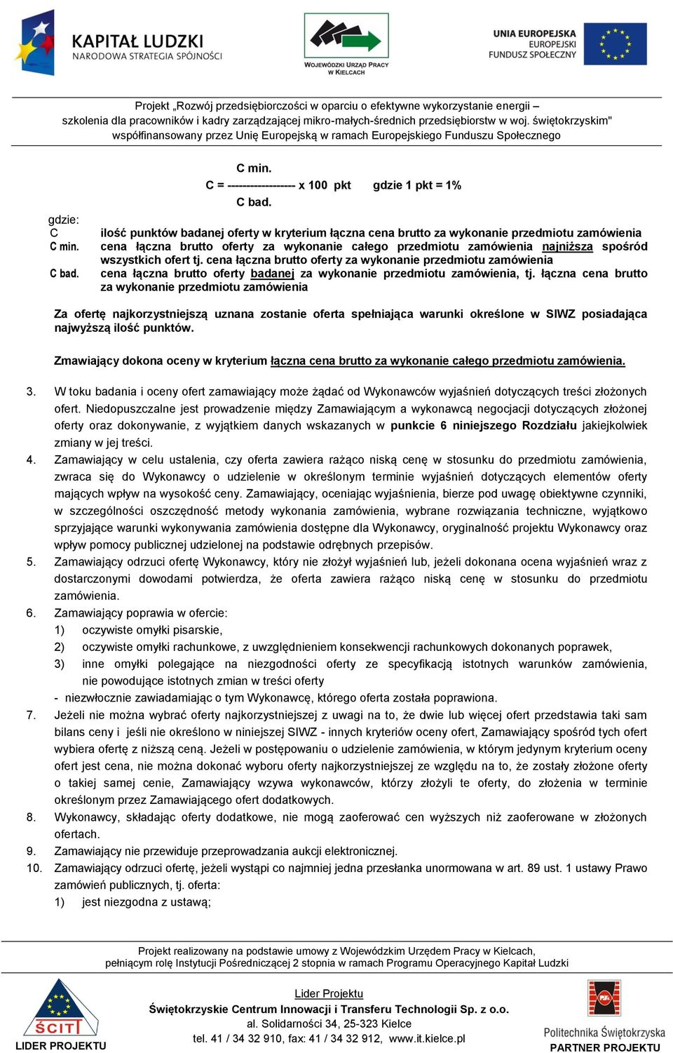 tj. cena łączna brutto oferty za wykonanie przedmiotu zamówienia cena łączna brutto oferty badanej za wykonanie przedmiotu zamówienia, tj.