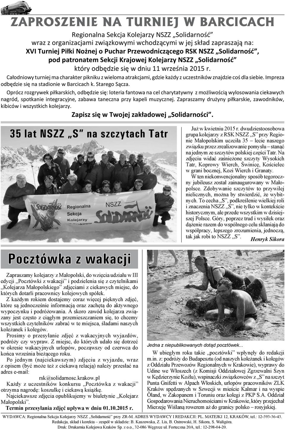 Całodniowy turniej ma charakter pikniku z wieloma atrakcjami, gdzie każdy z uczestników znajdzie coś dla siebie. Impreza odbędzie się na stadionie w Barcicach k. Starego Sącza.