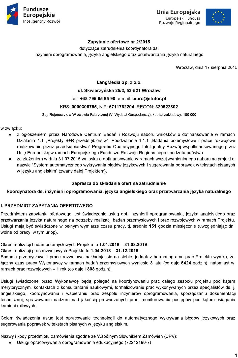 pl KRS: 0000306795, NIP: 6711762204, REGON: 320522802 Sąd Rejonowy dla Wrocławia Fabrycznej (VI Wydział Gospodarczy), kapitał zakładowy: 180 000 w związku: z ogłoszeniem przez Narodowe Centrum Badań
