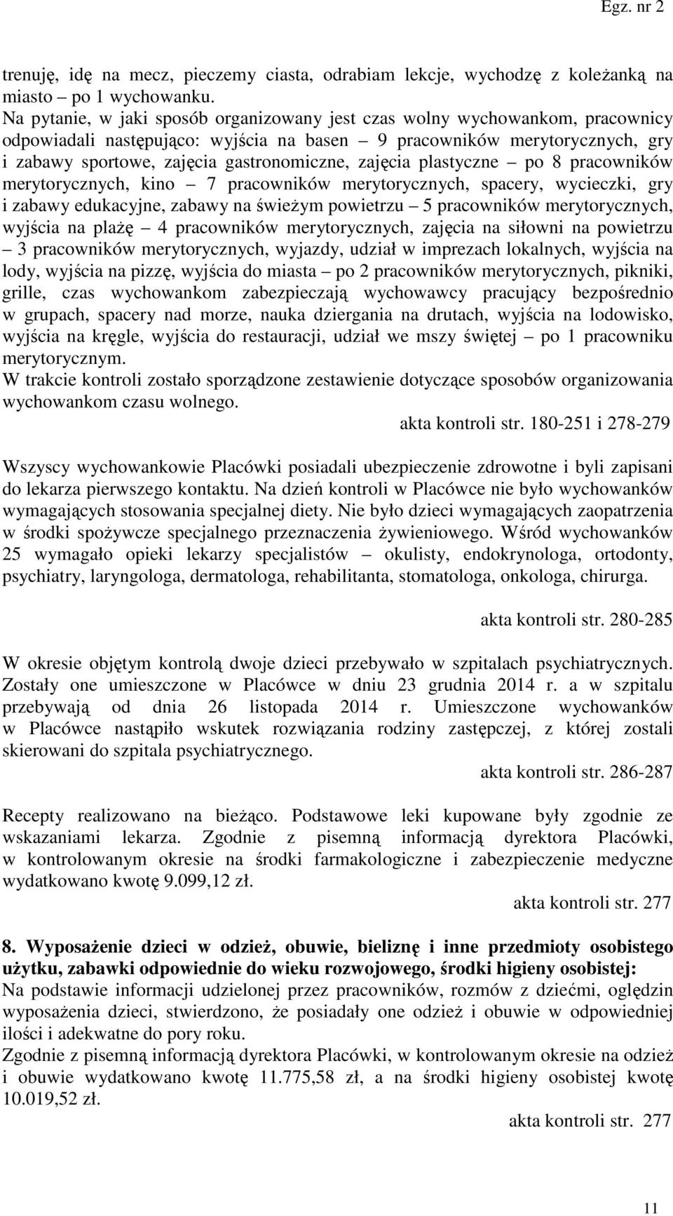 zajęcia plastyczne po 8 pracowników merytorycznych, kino 7 pracowników merytorycznych, spacery, wycieczki, gry i zabawy edukacyjne, zabawy na świeżym powietrzu 5 pracowników merytorycznych, wyjścia