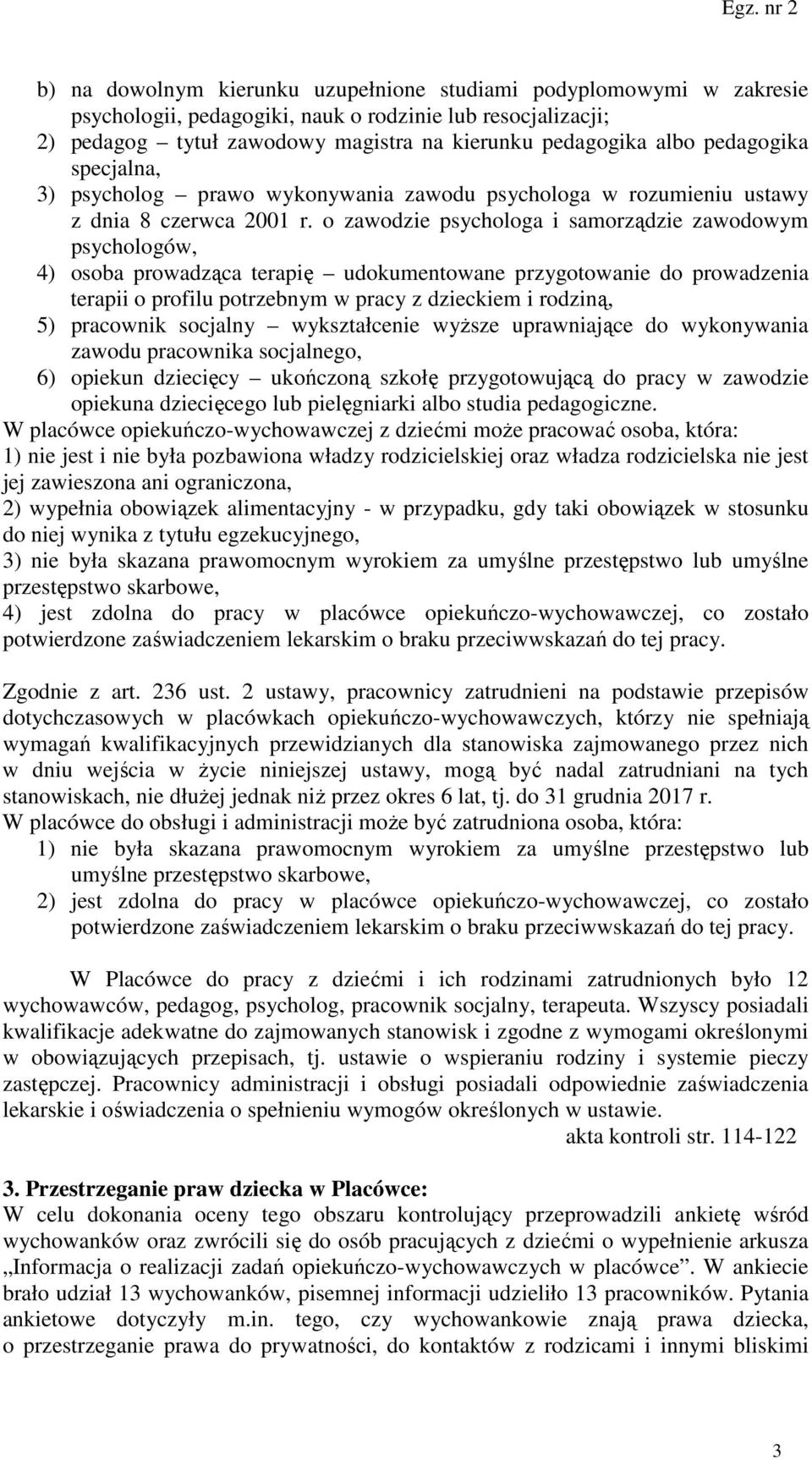 o zawodzie psychologa i samorządzie zawodowym psychologów, 4) osoba prowadząca terapię udokumentowane przygotowanie do prowadzenia terapii o profilu potrzebnym w pracy z dzieckiem i rodziną, 5)