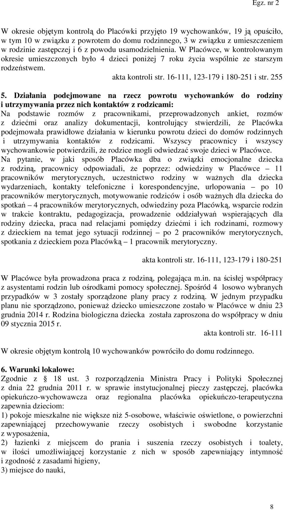 Działania podejmowane na rzecz powrotu wychowanków do rodziny i utrzymywania przez nich kontaktów z rodzicami: Na podstawie rozmów z pracownikami, przeprowadzonych ankiet, rozmów z dziećmi oraz