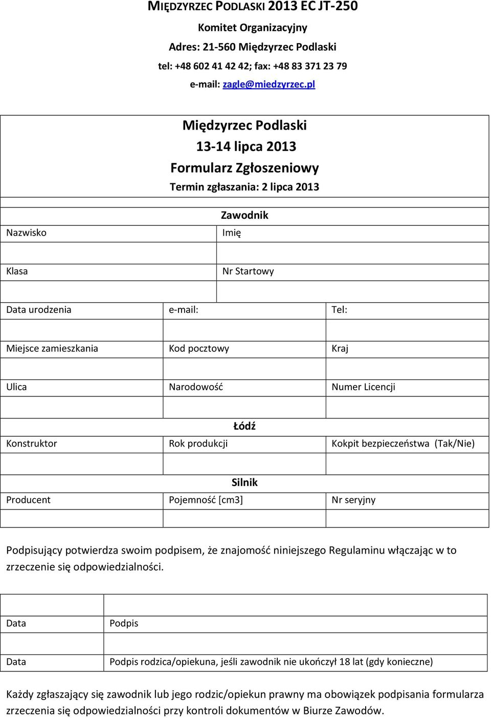 Kraj Ulica Narodowość Numer Licencji Łódź Konstruktor Rok produkcji Kokpit bezpieczeństwa (Tak/Nie) Silnik Producent Pojemność [cm3] Nr seryjny Podpisujący potwierdza swoim podpisem, że znajomość