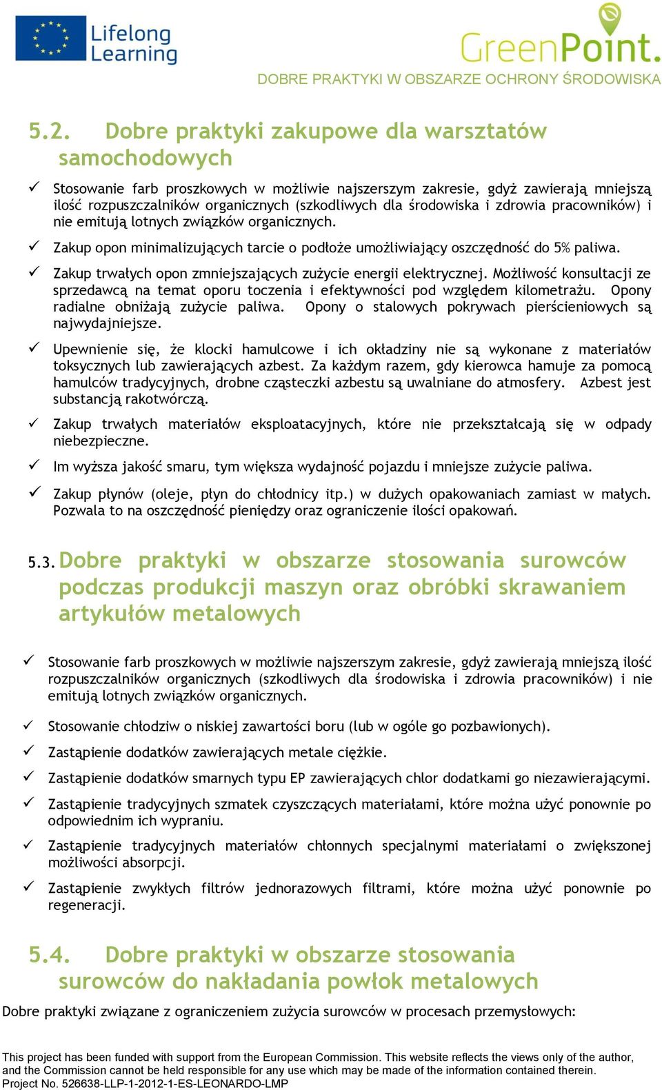 Mżliwść knsultacji ze sprzedawcą na temat pru tczenia i efektywnści pd względem kilmetrażu. Opny radialne bniżają zużycie paliwa. Opny stalwych pkrywach pierścieniwych są najwydajniejsze.