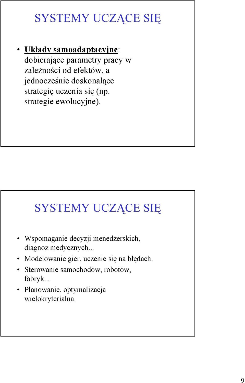 SYSTEMY UCZĄCE SIĘ Wspomaganie decyzji menedżerskich, diagnoz medycznych.