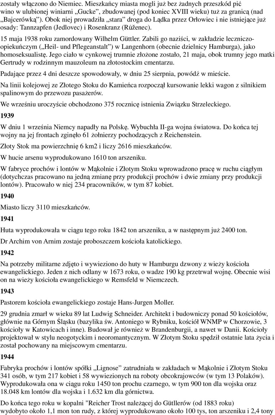 Zabili go naziści, w zakładzie leczniczoopiekuńczym ( Heil- und Pflegeanstalt ) w Langenhorn (obecnie dzielnicy Hamburga), jako homoseksualistę.