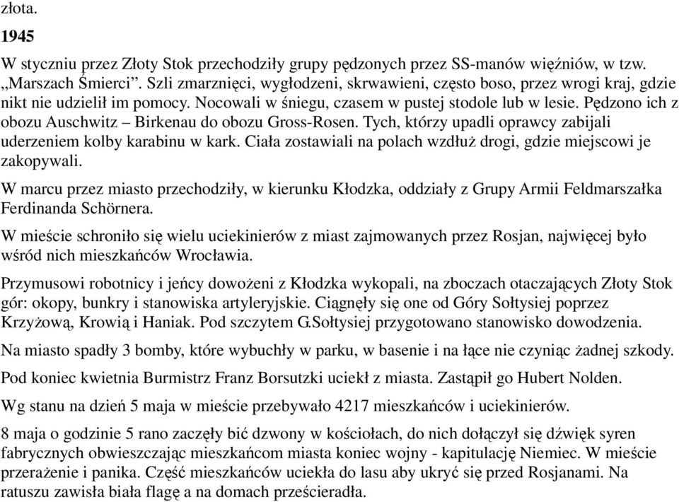 Pędzono ich z obozu Auschwitz Birkenau do obozu Gross-Rosen. Tych, którzy upadli oprawcy zabijali uderzeniem kolby karabinu w kark.