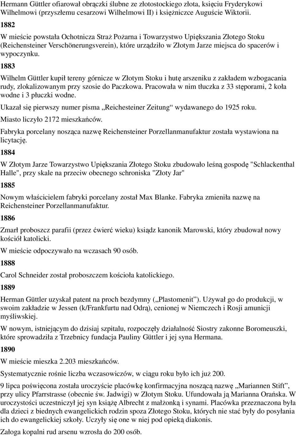 1883 Wilhelm Güttler kupił tereny górnicze w Złotym Stoku i hutę arszeniku z zakładem wzbogacania rudy, zlokalizowanym przy szosie do Paczkowa.