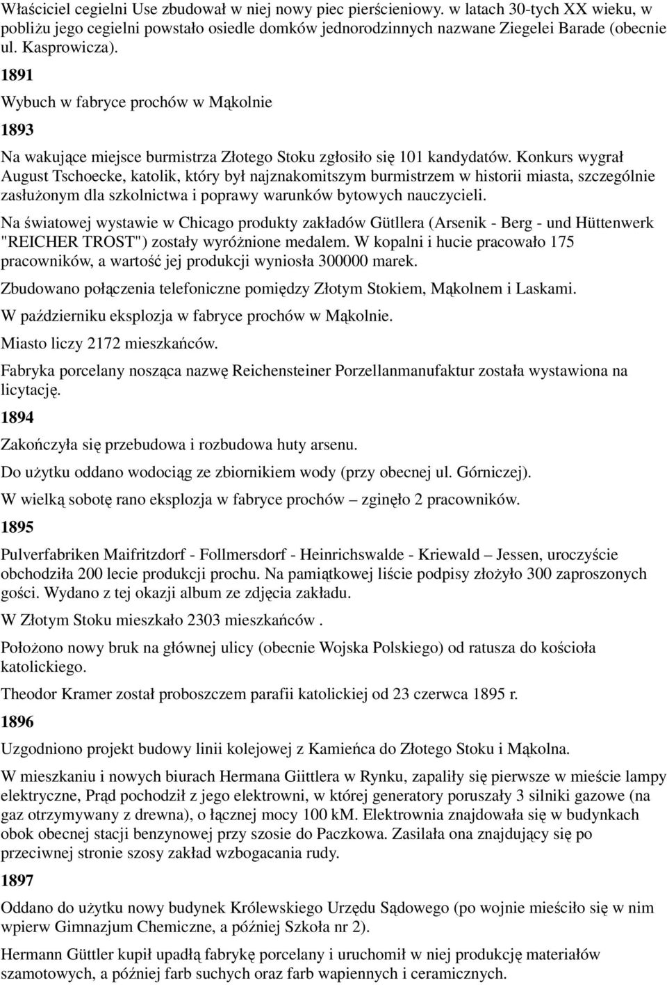 Konkurs wygrał August Tschoecke, katolik, który był najznakomitszym burmistrzem w historii miasta, szczególnie zasłuŝonym dla szkolnictwa i poprawy warunków bytowych nauczycieli.
