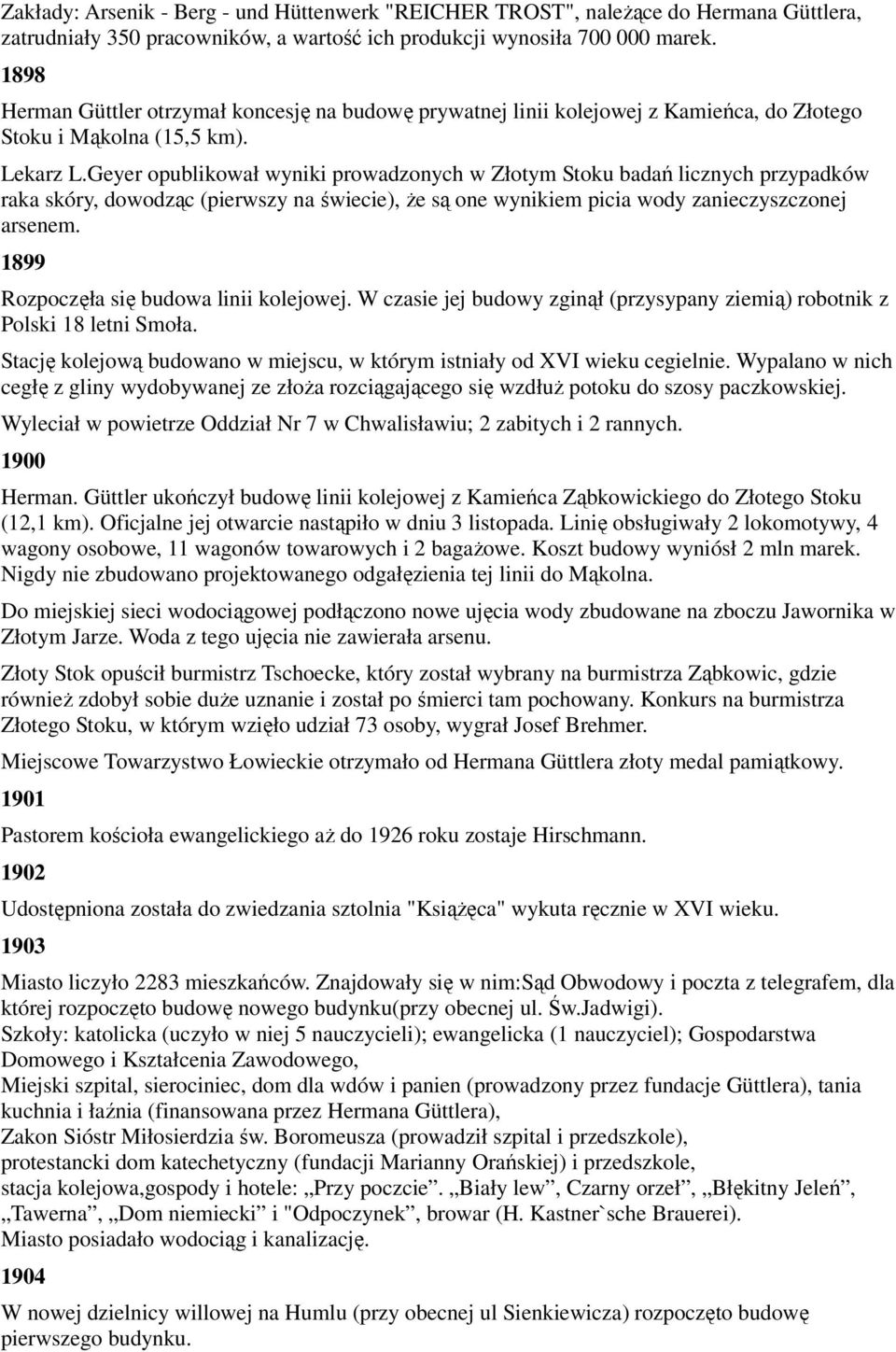 Geyer opublikował wyniki prowadzonych w Złotym Stoku badań licznych przypadków raka skóry, dowodząc (pierwszy na świecie), Ŝe są one wynikiem picia wody zanieczyszczonej arsenem.