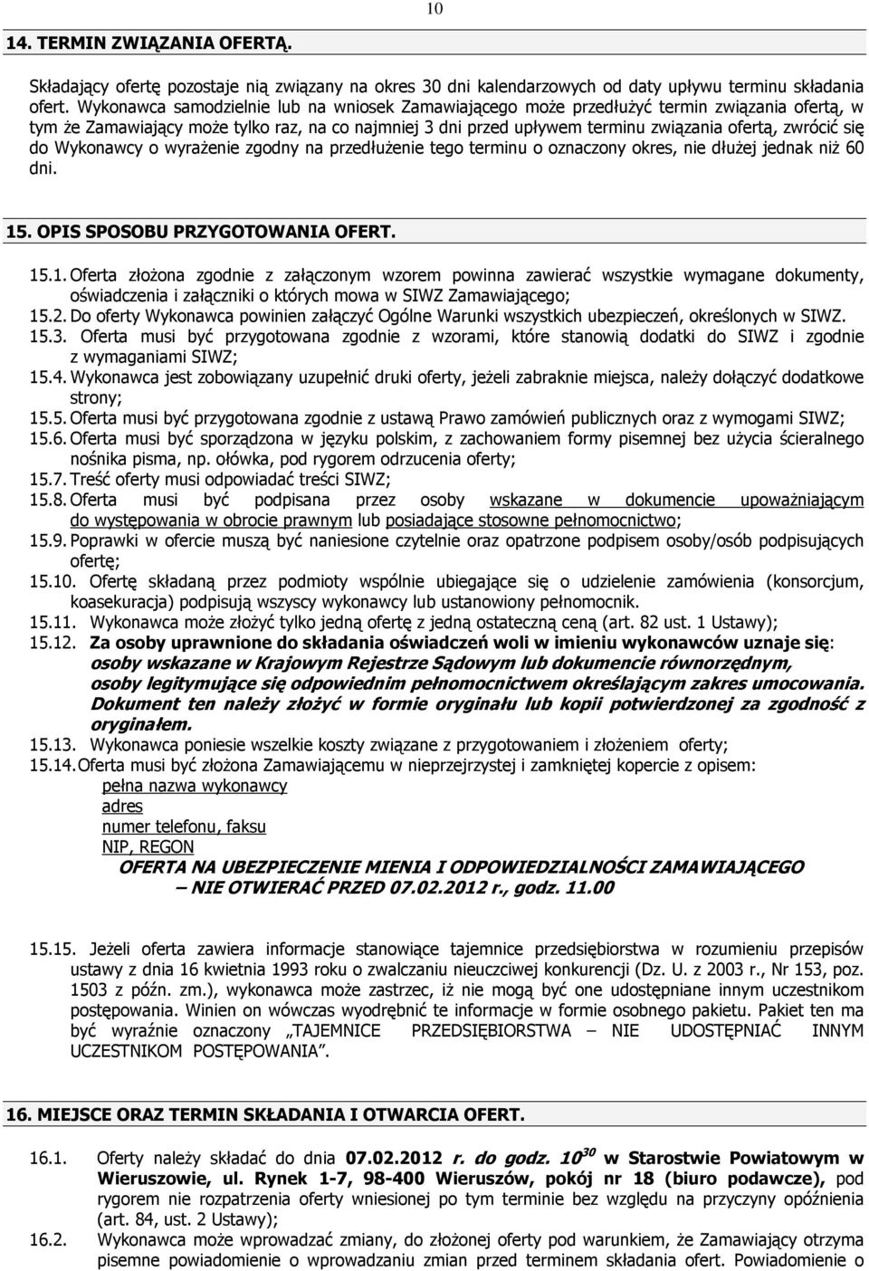 się do Wykonawcy o wyrażenie zgodny na przedłużenie tego terminu o oznaczony okres, nie dłużej jednak niż 60 dni. 15
