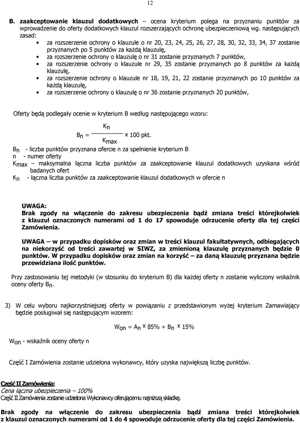 nr 31 zostanie przyznanych 7 punktów, za rozszerzenie ochrony o klauzule nr 29, 35 zostanie przyznanych po 8 punktów za każdą klauzulę, za rozszerzenie ochrony o klauzule nr 18, 19, 21, 22 zostanie