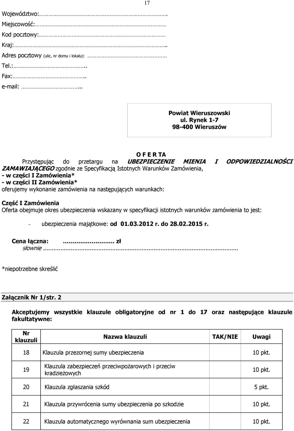 Zamówienia* - w części II Zamówienia* oferujemy wykonanie zamówienia na następujących warunkach: Część I Zamówienia Oferta obejmuje okres ubezpieczenia wskazany w specyfikacji istotnych warunków