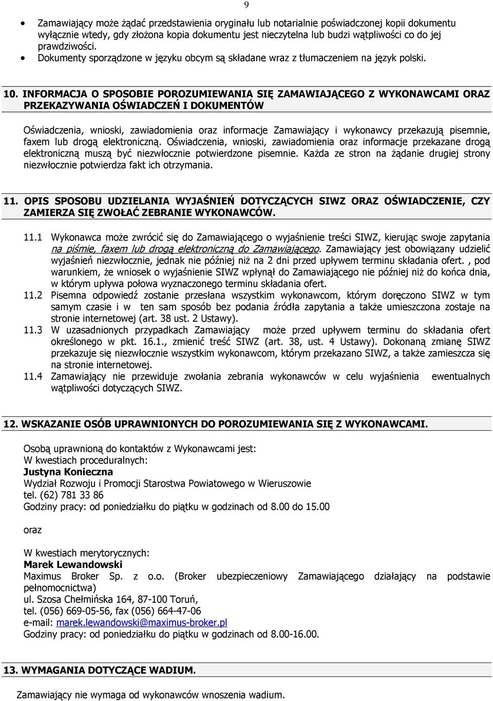 INFORMACJA O SPOSOBIE POROZUMIEWANIA SIĘ ZAMAWIAJĄCEGO Z WYKONAWCAMI ORAZ PRZEKAZYWANIA OŚWIADCZEŃ I DOKUMENTÓW Oświadczenia, wnioski, zawiadomienia oraz informacje Zamawiający i wykonawcy przekazują