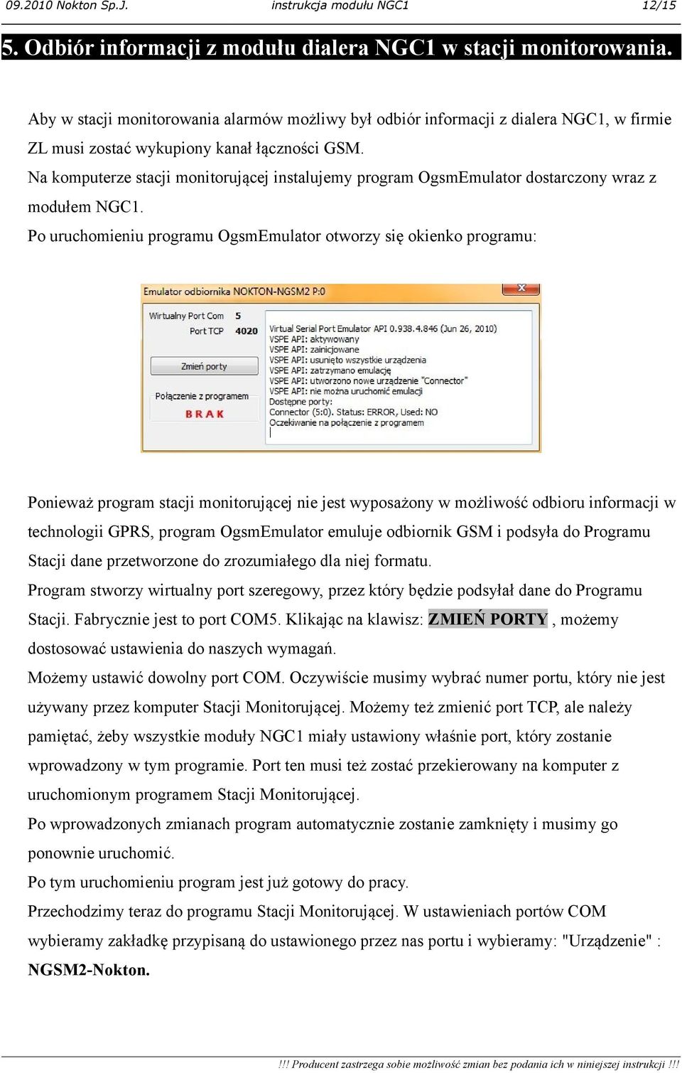 Na komputerze stacji monitorującej instalujemy program OgsmEmulator dostarczony wraz z modułem NGC1.