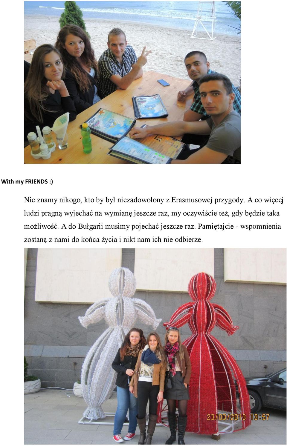 A co więcej ludzi pragną wyjechać na wymianę jeszcze raz, my oczywiście też,