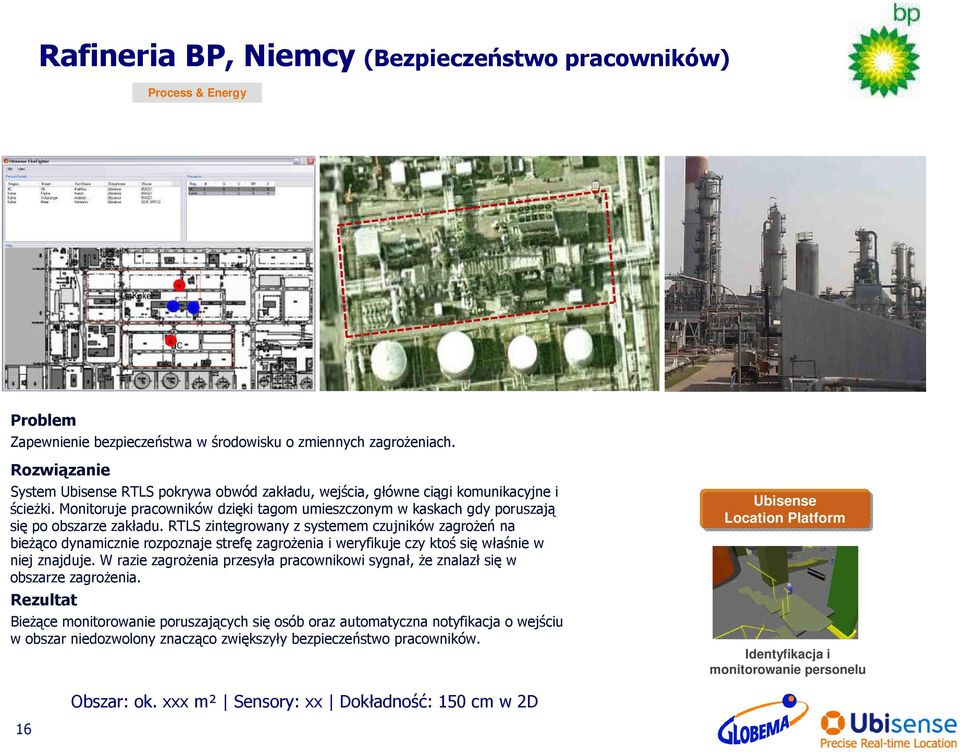 RTLS zintegrowany z systemem czujników zagroŝeń na bieŝąco dynamicznie rozpoznaje strefę zagroŝenia i weryfikuje czy ktoś się właśnie w niej znajduje.