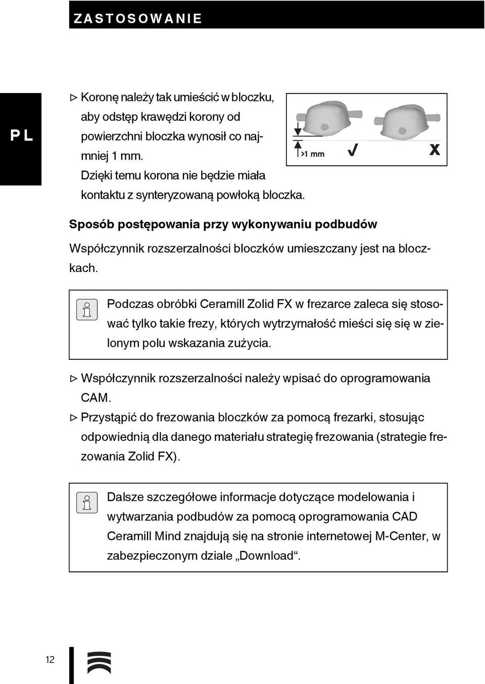 Podczas obróbki Ceramill Zolid FX w frezarce zaleca się stosować tylko takie frezy, których wytrzymałość mieści się się w zielonym polu wskazania zużycia.